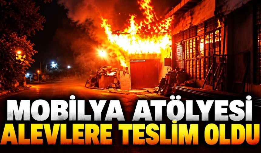 Mobilya atölyesi alevlere teslim oldu