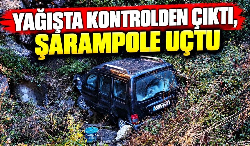 Yağışta kontrolden çıktı, şarampole uçtu
