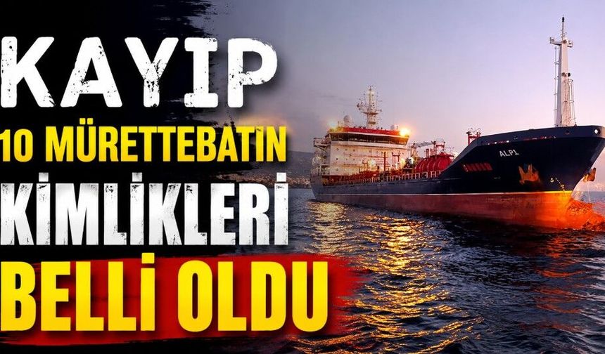 Batan gemideki kayıp 10 mürettebatın kimlikleri belli oldu