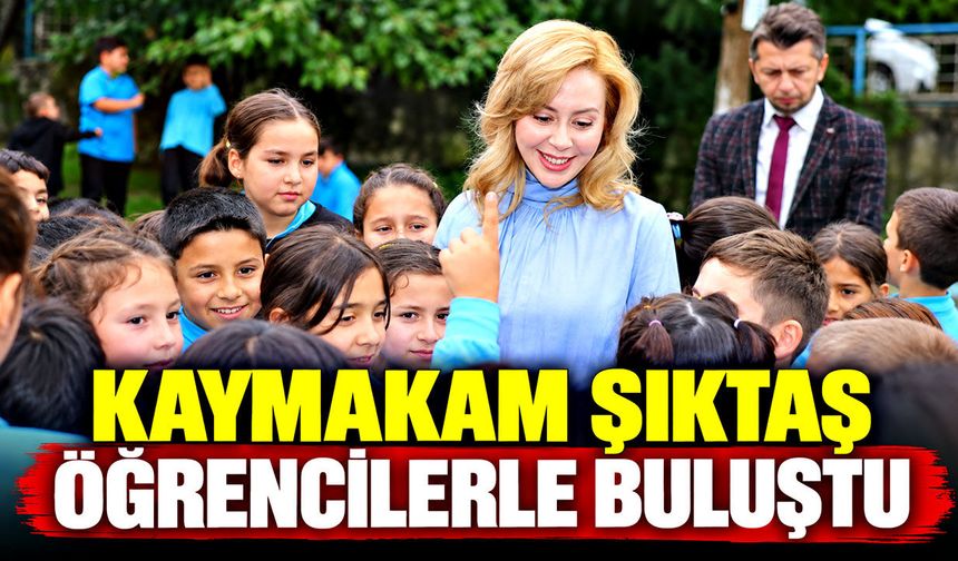 Kaymakam Şıktaş öğrencilerle buluştu