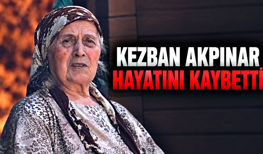 Kezban Akpınar hayatını kaybetti