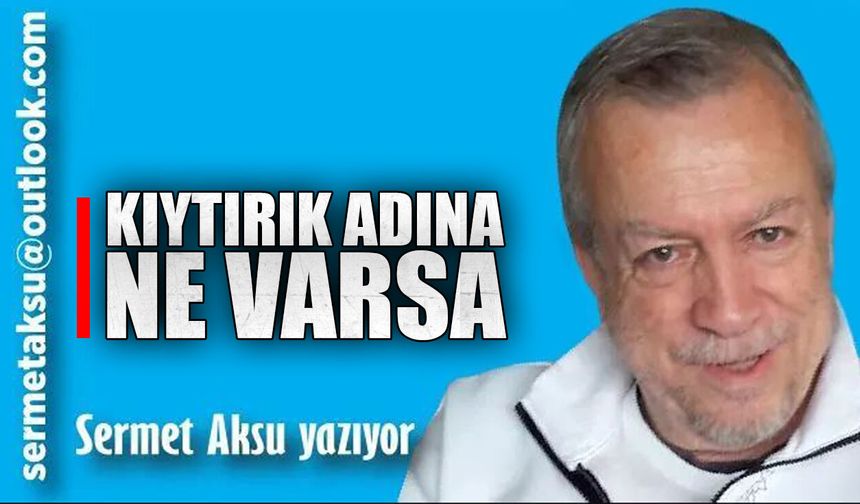 KIYTIRIK ADINA NE VARSA