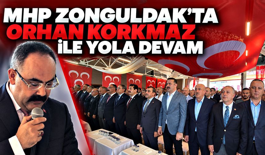 MHP Zonguldak’ta Orhan Korkmaz ile yola devam
