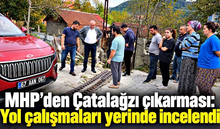 MHP Kilimli teşkilatı Çatalağzı’nda yol çalışmalarını inceledi