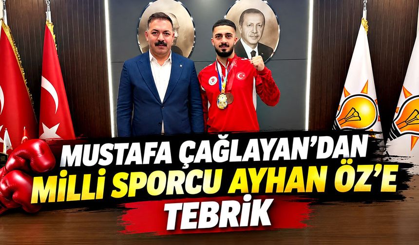 Mustafa Çağlayan’dan milli sporcu Ayhan Öz’e tebrik