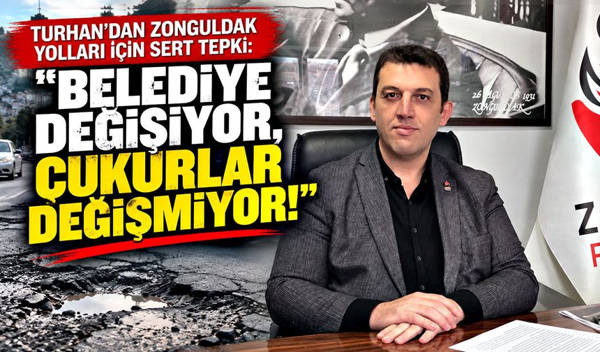 Turhan'dan Zonguldak yolları için sert tepki: "Belediye değişiyor, çukurlar değişmiyor!"