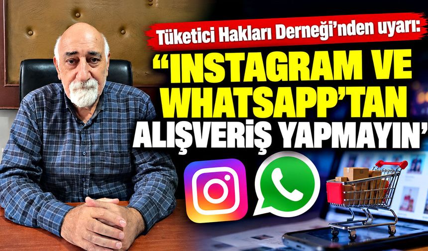 Tüketici Hakları Derneği’nden uyarı: “Instagram ve WhatsApp’tan alışveriş yapmayın”