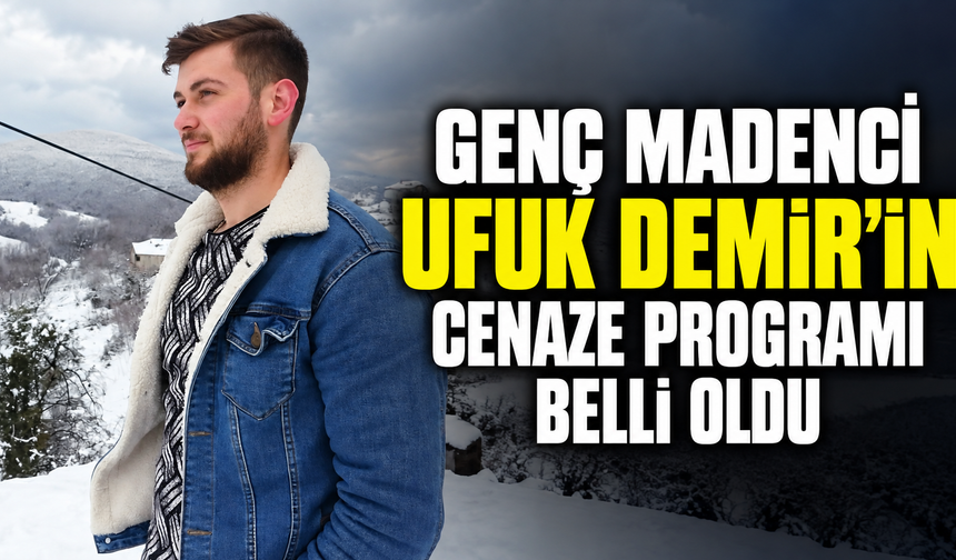 Genç madenci Ufuk Demir’in cenaze programı belli oldu