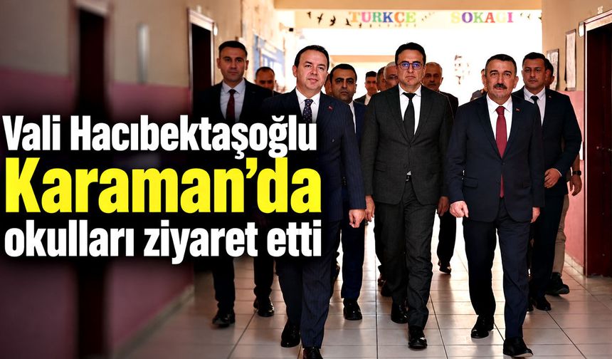 Vali Hacıbektaşoğlu Karaman’da okulları ziyaret etti