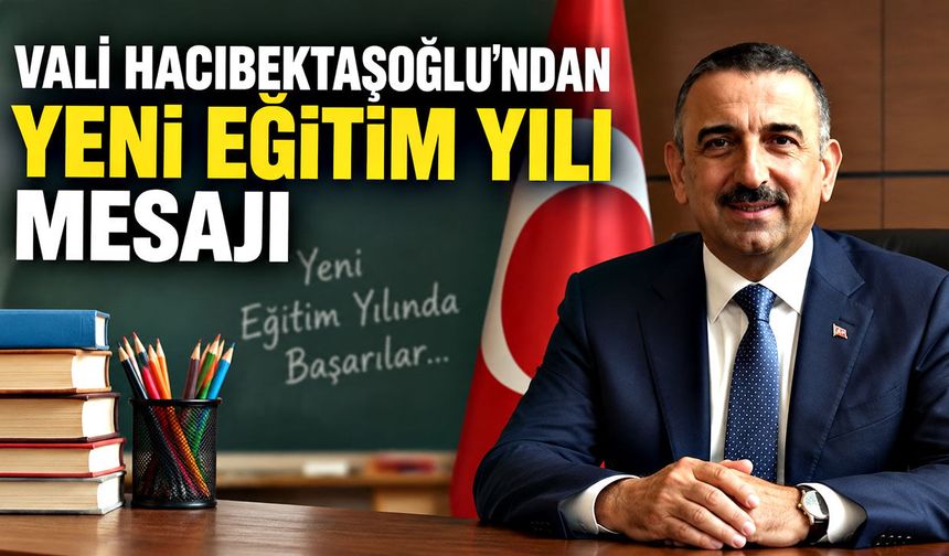 Vali Hacıbektaşoğlu’ndan yeni eğitim yılı mesajı