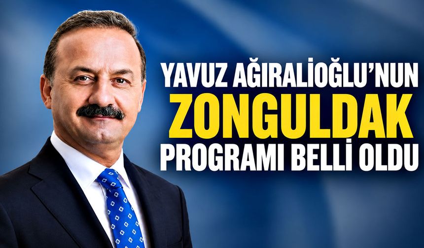 Yavuz Ağıralioğlu’nun Zonguldak programı belli oldu