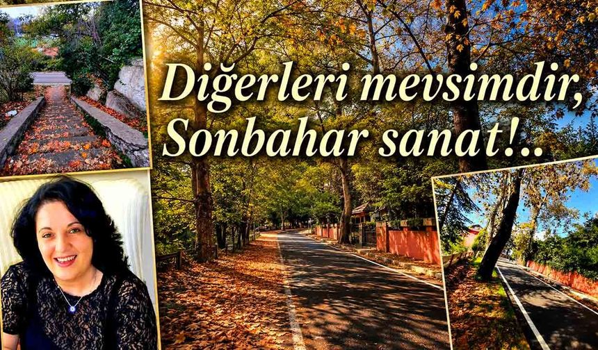 Diğerleri mevsimdir, Sonbahar sanat!..