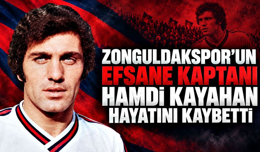 Zonguldakspor’un efsane kaptanı Hamdi Kayahan hayatını kaybetti