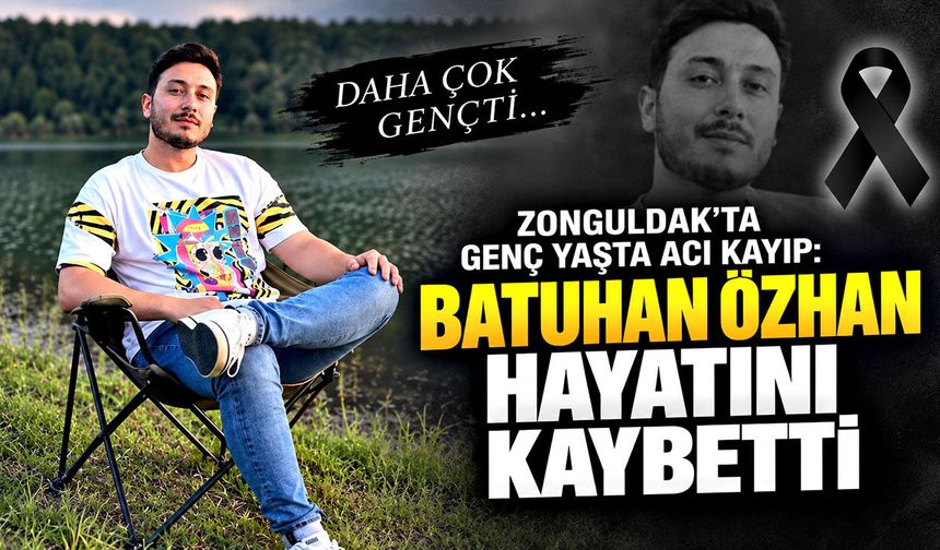 Zonguldak’ta genç yaşta acı kayıp: Batuhan Özhan hayatını kaybetti