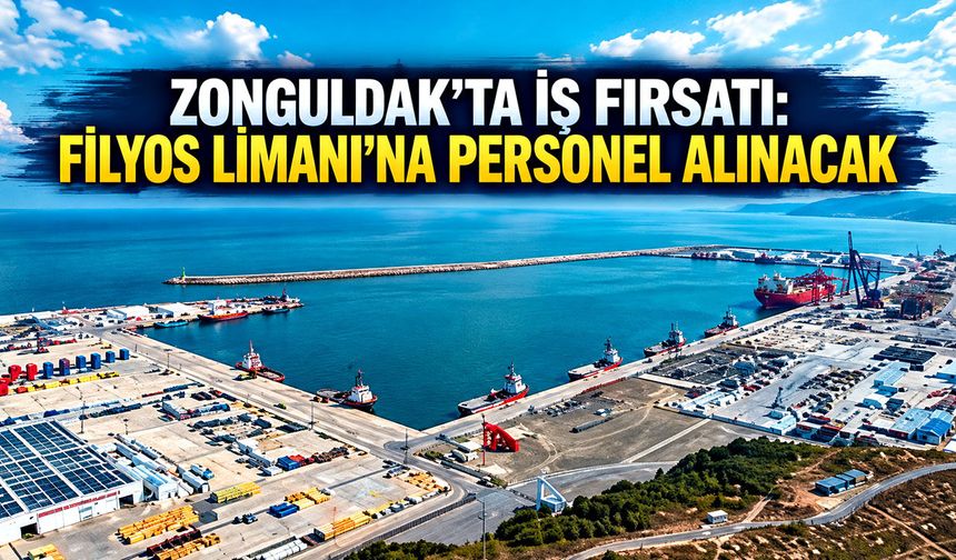 Zonguldak’ta iş fırsatı: Filyos Limanı’na personel alınacak