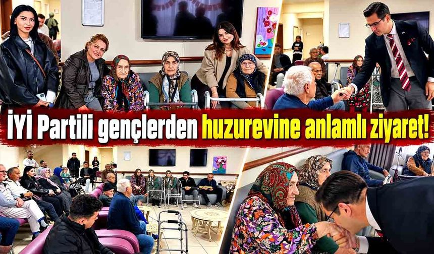 İYİ Partili gençlerden huzurevine anlamlı ziyaret!