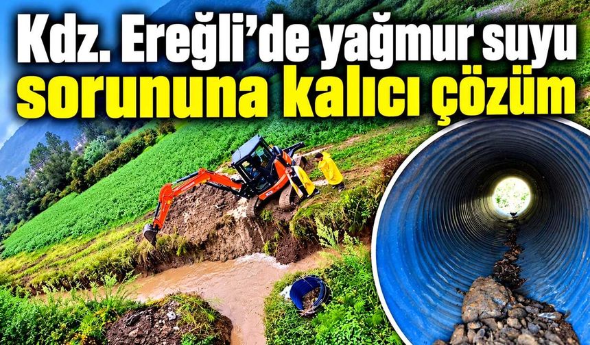 Kdz. Ereğli’de yağmur suyu sorununa kalıcı çözüm