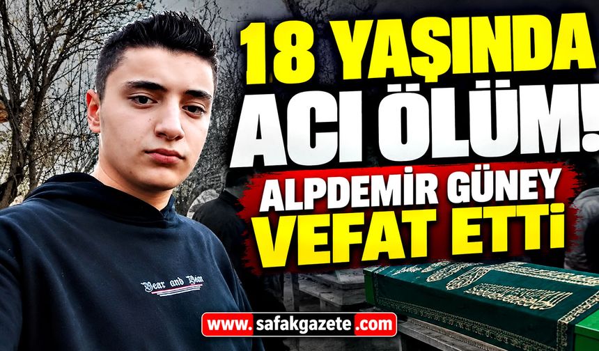 18 yaşında acı ölüm! Alpdemir Güney vefat etti