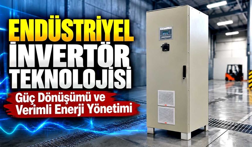 Endüstriyel İnvertör Teknolojisi: Güç Dönüşümü ve Verimli Enerji Yönetimi
