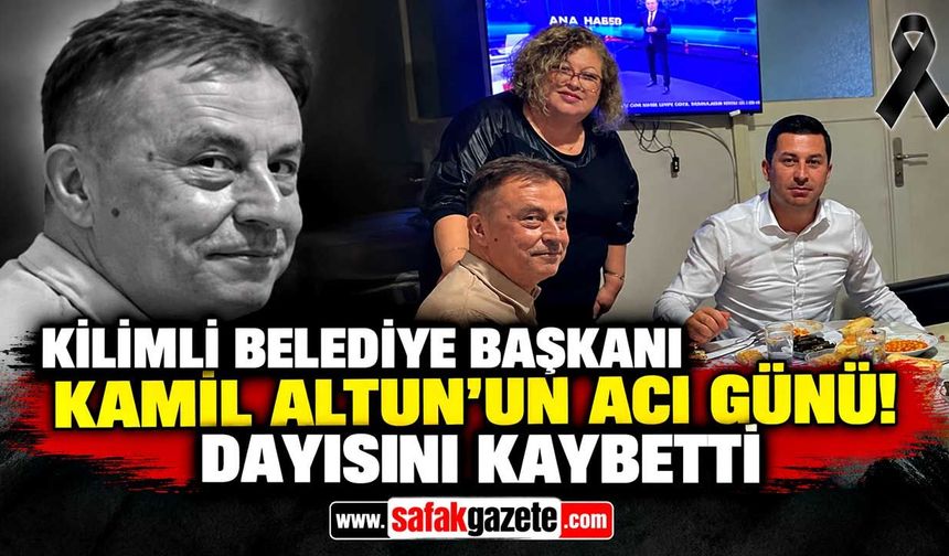 Kilimli Belediye Başkanı Kamil Altun’un acı günü! Dayısını kaybetti