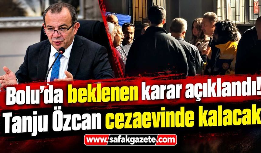 Tanju Özcan’a hapis cezası! Mahkemeden tutukluluğa devam kararı
