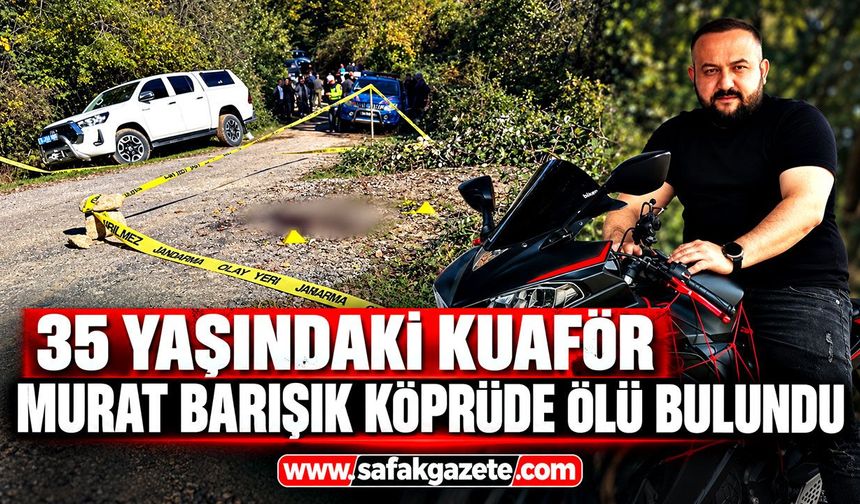 35 yaşındaki kuaför Murat Barışık köprüde ölü bulundu