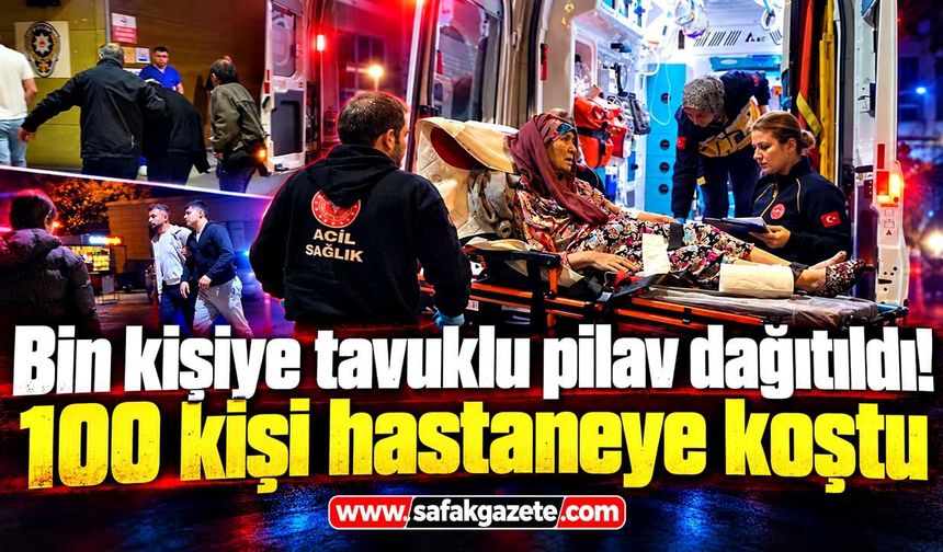 Bin kişiye tavuklu pilav dağıtıldı! 100 kişi hastaneye koştu