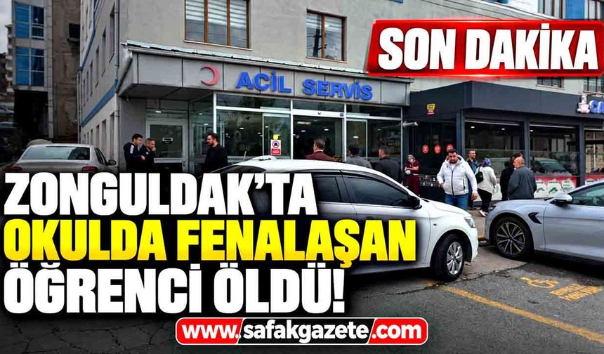 Zonguldak'ta okulda fenalaşan öğrenci öldü