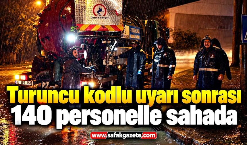 Turuncu kodlu uyarı sonrası 140 personelle sahada