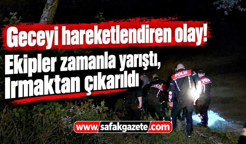 Bartın'da geceyi hareketlendiren olay! Irmaktan çıkarıldı
