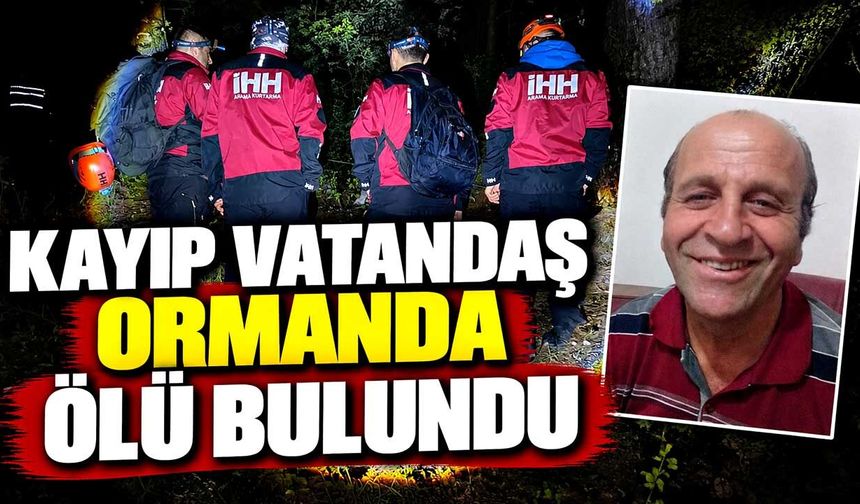 Kayıp vatandaş ormanda ölü bulundu