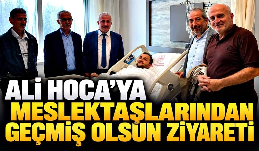 Ali Hoca’ya meslektaşlarından geçmiş olsun ziyareti