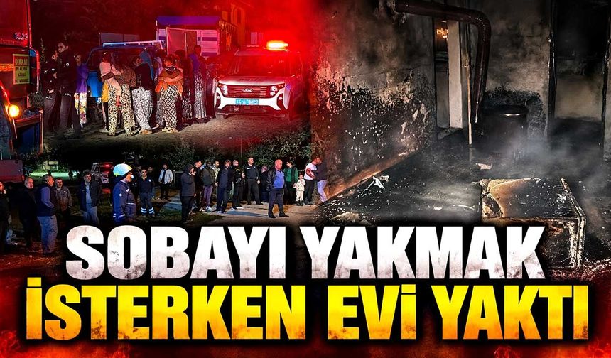Sobayı yakmak isterken evi yaktı