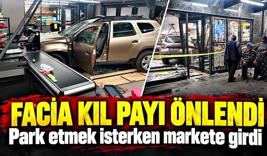Park etmek isterken markete girdi: 81 yaşındaki sürücü büyük panik yaşadı