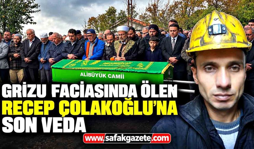 Grizu faciasında ölen Recep Çolakoğlu’na son veda