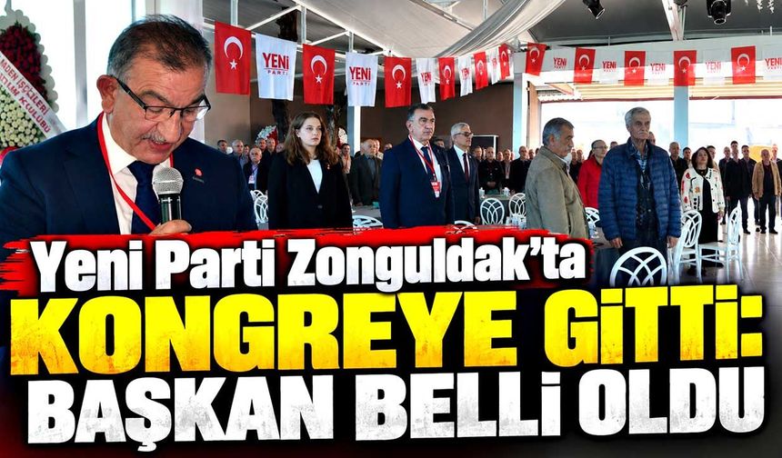 Yeni Parti Zonguldak’ta kongreye gitti: Başkan belli oldu