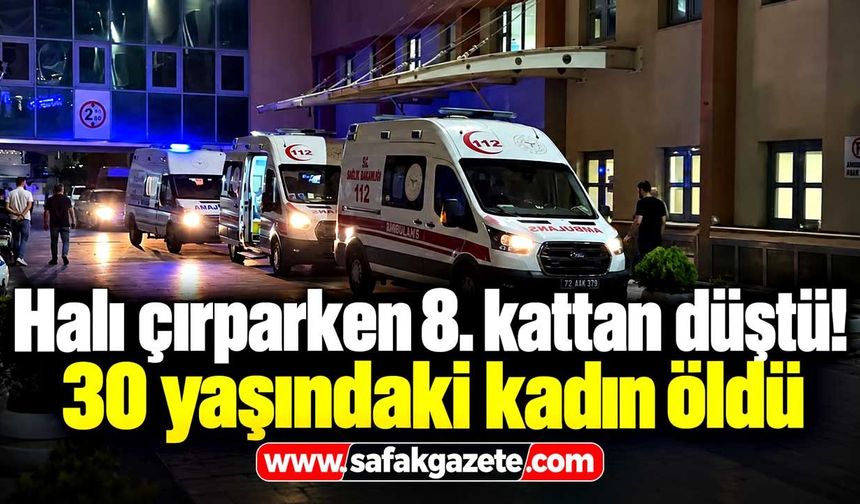 Halı çırparken 8. kattan düştü! 30 yaşındaki kadın öldü