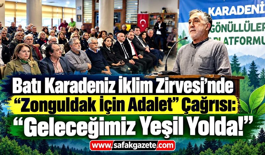 Batı Karadeniz İklim Zirvesi’nde "Zonguldak İçin Adalet" Çağrısı: "Geleceğimiz Yeşil Yolda!"