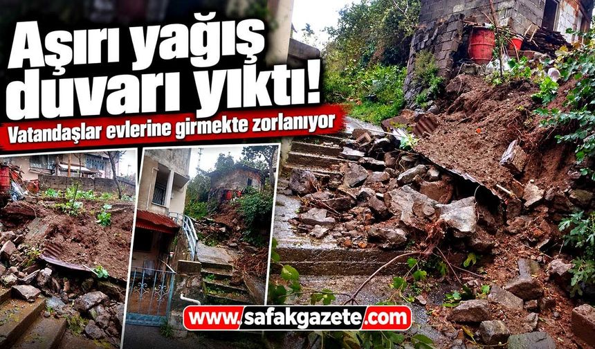 Aşırı yağış duvarı yıktı! Vatandaşlar evlerine girmekte zorlanıyor