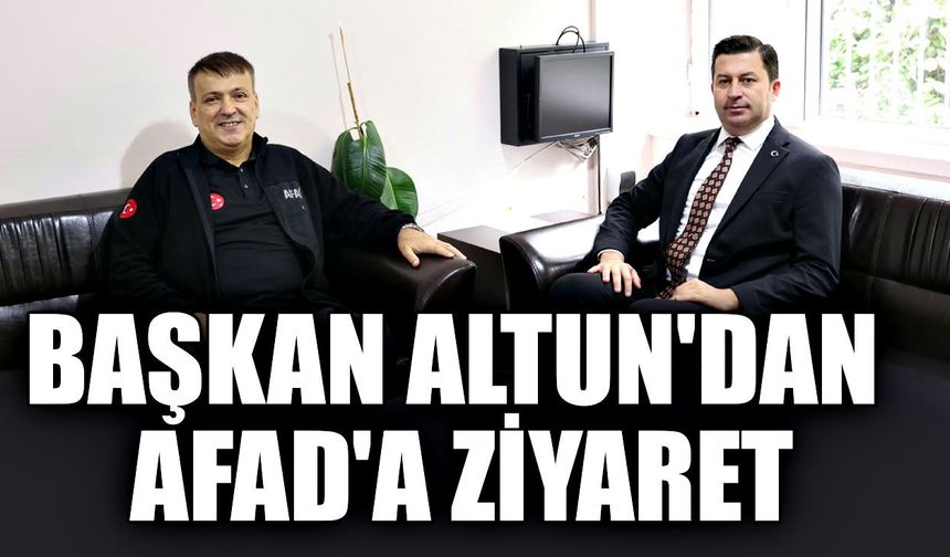 Başkan Altun'dan AFAD'a ziyaret