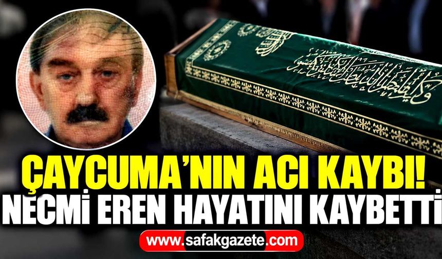 Çaycuma'nın acı kaybı! Necmi Eren hayatını kaybetti