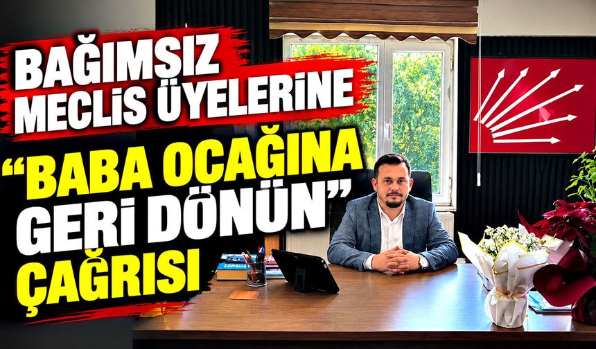 Bağımsız meclis üyelerine “baba ocağına geri dönün” çağrısı