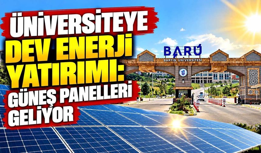Bartın Üniversitesi’nde yeşil enerji hamlesi: 700 kWe’lik GES geliyor