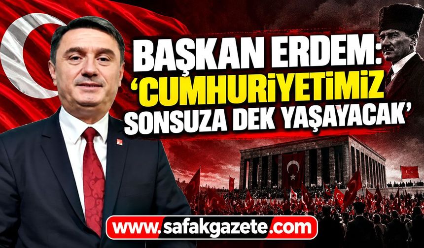 Başkan Erdem: ‘Cumhuriyetimiz sonsuza dek yaşayacak’