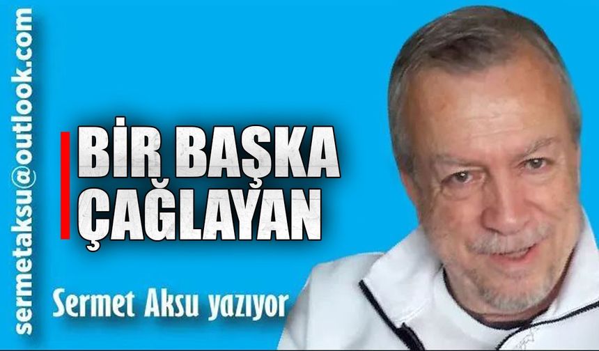 BİR BAŞKA ÇAĞLAYAN