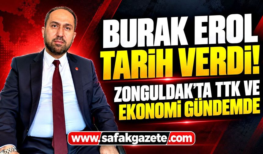 Burak Erol tarih verdi! Zonguldak'ta TTK ve ekonomi gündemde
