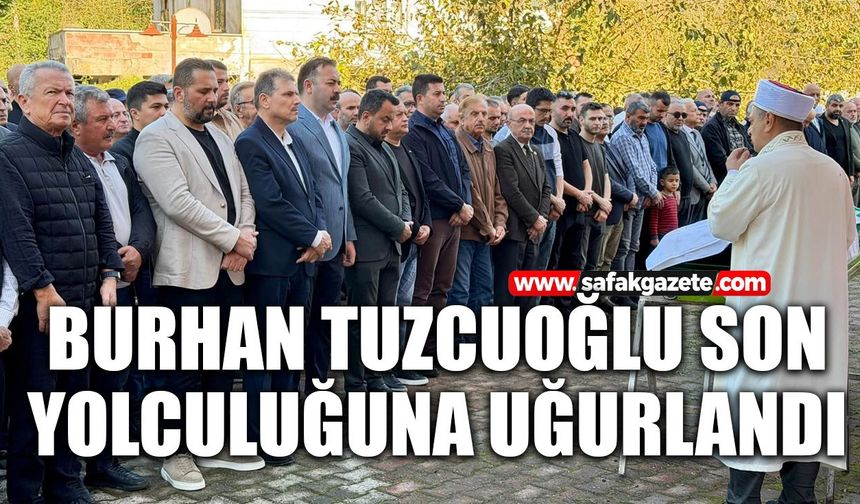 Burhan Tuzcuoğlu son yolculuğuna uğurlandı