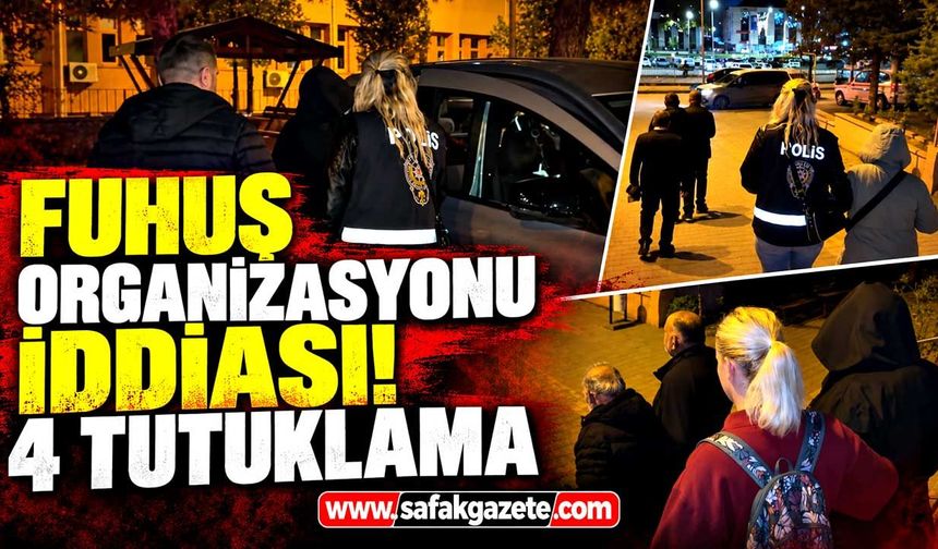 Fuhuş organizasyonu iddiası! 4 tutuklama