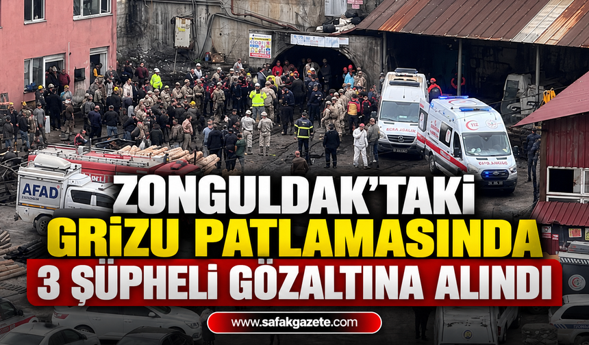Zonguldak’taki Grizu Patlamasında 3 Şüpheli Gözaltına alındı