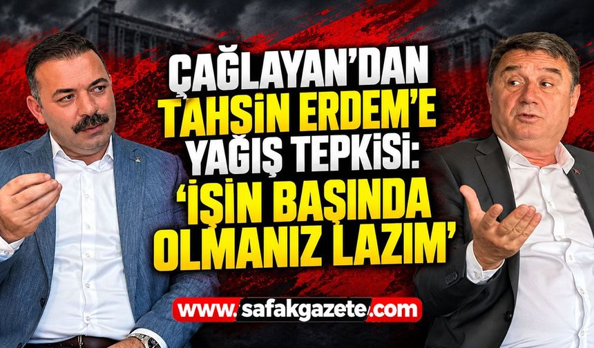 Çağlayan’dan Tahsin Erdem'e yağış tepkisi: “İşin başında olmanız lazım”